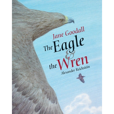The Eagle & the Wren by Jane Goodall