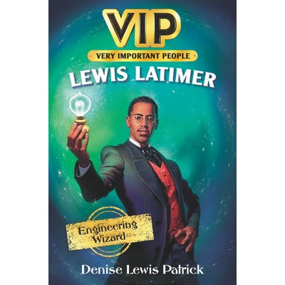 Vip: Lewis Latimer: Engineering Wizard by Denise Lewis Patrick