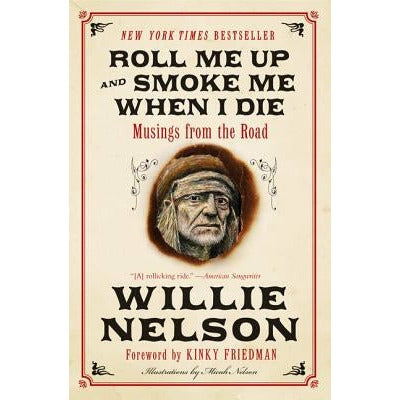 Roll Me Up and Smoke Me When I Die: Musings from the Road by Willie Nelson