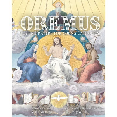 Oremus: Latin Prayers for Young Catholics by Katie Warner