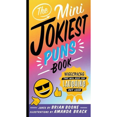 The Mini Jokiest Puns Book: Wisecracks That Will Keep You Laughing Out Loud by Brian Boone