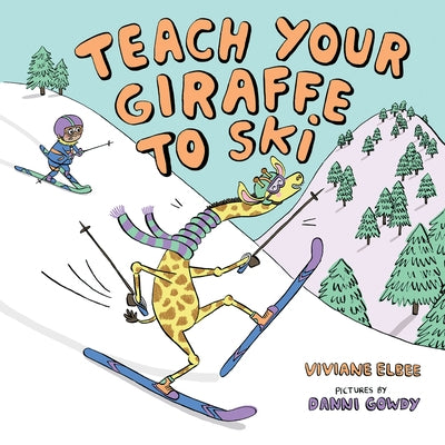 Teach Your Giraffe to Ski by Viviane Elbee
