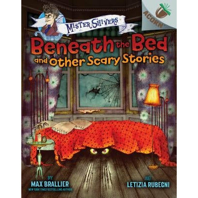 Beneath the Bed and Other Scary Stories: An Acorn Book (Mister Shivers) (Library Edition): Volume 1 by Max Brallier