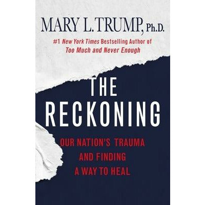 The Reckoning: Our Nation's Trauma and Finding a Way to Heal by Mary L. Trump