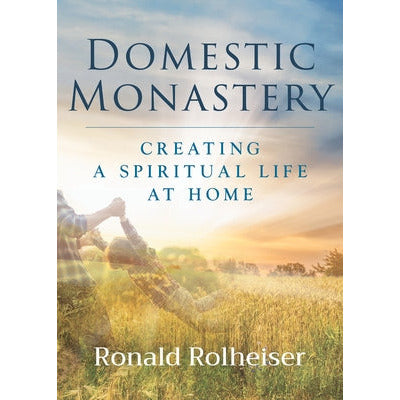 Domestic Monastery by Ronald Rolheiser