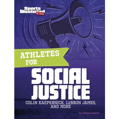 Athletes for Social Justice: Colin Kaepernick, Lebron James, and More by Dolores Andral