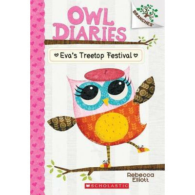 Eva's Treetop Festival: A Branches Book (Owl Diaries #1), 1 by Rebecca Elliott