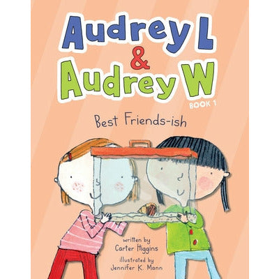 Audrey L and Audrey W: Best Friends-Ish by Carter Higgins