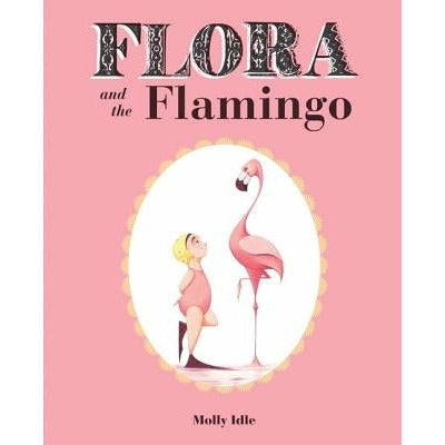 Flora and the Flamingo (Flora and Her Feathered Friends Books, Baby Books for Girls, Baby Girl Book, Picture Book for Toddlers) by Molly Idle