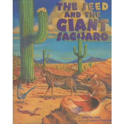 The Seed & the Giant Saguaro by Jennifer Ward