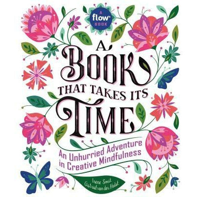 A Book That Takes Its Time: An Unhurried Adventure in Creative Mindfulness by Irene Smit