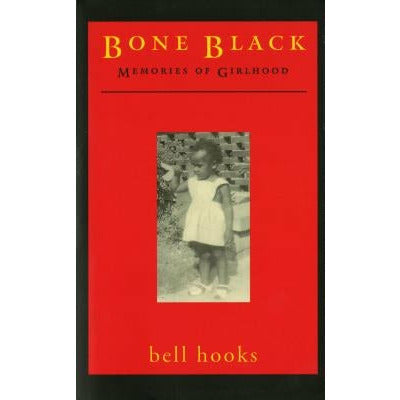 Bone Black: Memories of Girlhood by Bell Hooks