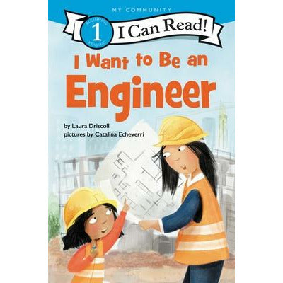 I Want to Be an Engineer by Laura Driscoll