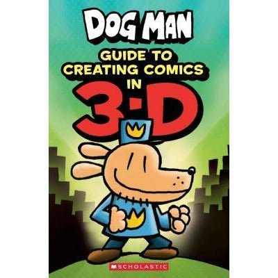 Guide to Creating Comics in 3-D (Dog Man) by Kate Howard