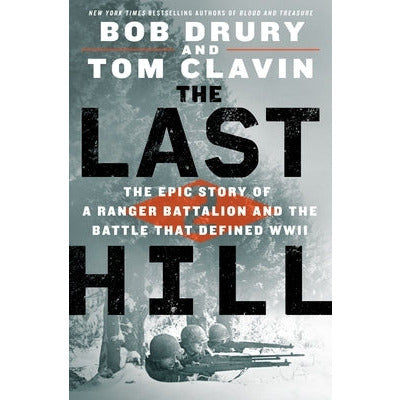 The Last Hill: The Epic Story of a Ranger Battalion and the Battle That Defined WWII by Bob Drury