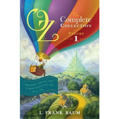 Oz, the Complete Collection, Volume 1, 1: The Wonderful Wizard of Oz; The Marvelous Land of Oz; Ozma of Oz by L. Frank Baum