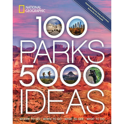 100 Parks, 5,000 Ideas: Where to Go, When to Go, What to See, What to Do by Joe Yogerst