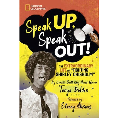 Speak Up, Speak Out!: The Extraordinary Life of Fighting Shirley Chisholm by Tonya Bolden