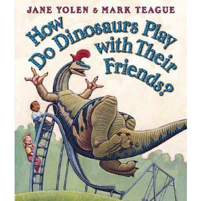 How Do Dinosaurs Play with Their Friends? by Jane Yolen