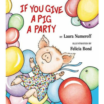 If You Give a Pig a Party by Laura Joffe Numeroff