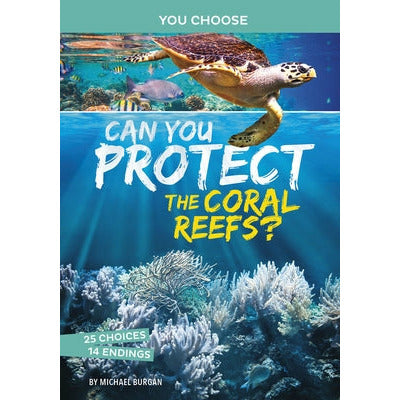 Can You Protect the Coral Reefs?: An Interactive Eco Adventure by Michael Burgan