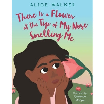 There Is a Flower at the Tip of My Nose Smelling Me by Alice Walker