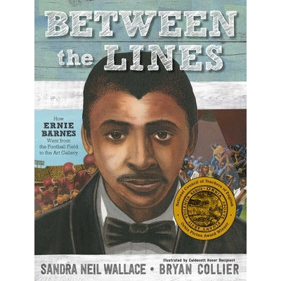 Between the Lines: How Ernie Barnes Went from the Football Field to the Art Gallery by Sandra Neil Wallace