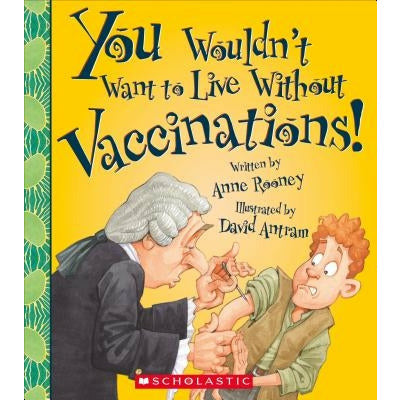 You Wouldn't Want to Live Without Vaccinations! (You Wouldn't Want to Live Without...) by Anne Rooney
