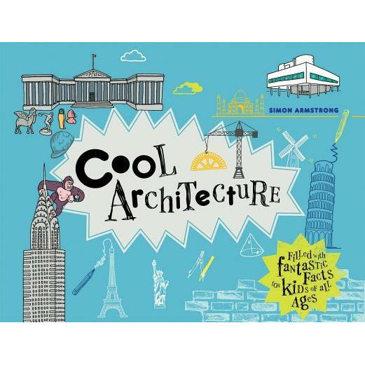 Cool Architecture: Filled with Fantastic Facts for Kids of All Ages by Simon Armstrong