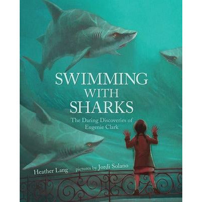 Swimming with Sharks: The Daring Discoveries of Eugenie Clark by Heather Lang
