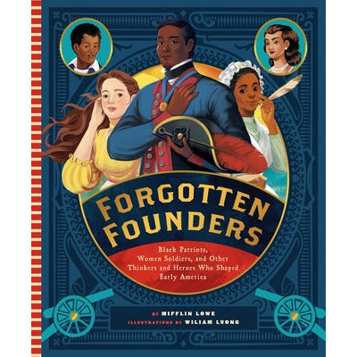 Forgotten Founders: Black Patriots, Women Soldiers, and Other Thinkers and Heroes Who Shaped Early America by Mifflin Lowe
