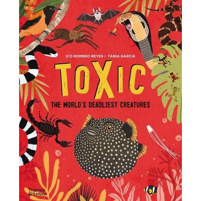 Toxic: The World's Deadliest Creatures by Ico Romero Reyes