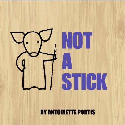 Not a Stick by Antoinette Portis