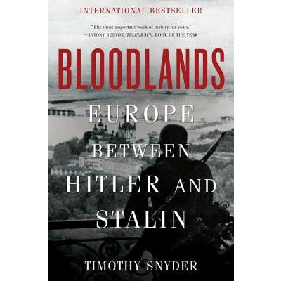 Bloodlands: Europe Between Hitler and Stalin by Timothy Snyder