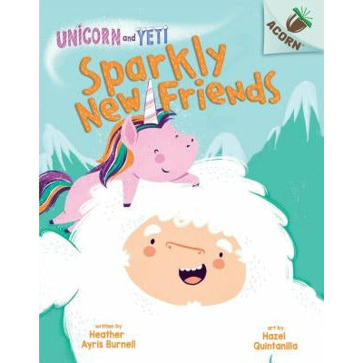 Sparkly New Friends: An Acorn Book (Unicorn and Yeti #1) (Library Edition): Volume 1 by Heather Ayris Burnell