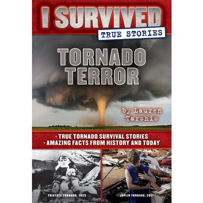 Tornado Terror (I Survived True Stories #3): True Tornado Survival Stories and Amazing Facts from History and Today Volume 3 by Lauren Tarshis