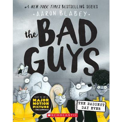 The Bad Guys in the Baddest Day Ever (the Bad Guys #10), 10 by Aaron Blabey