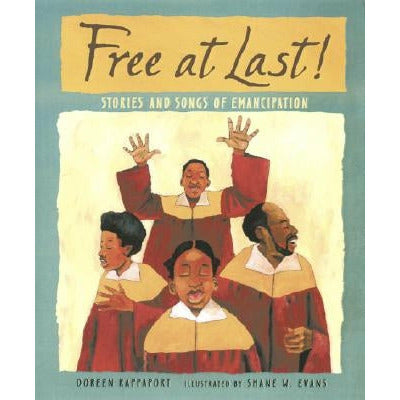 Free at Last!: Stories and Songs of Emancipation by Doreen Rappaport