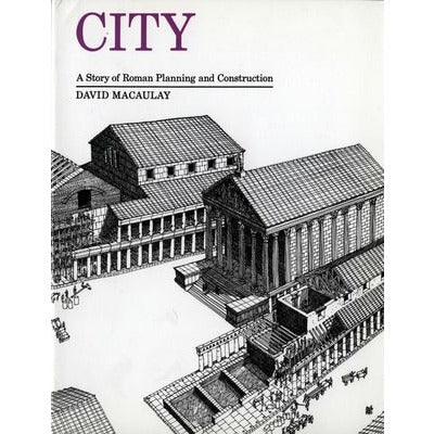 City: A Story of Roman Planning and Construction by David Macaulay