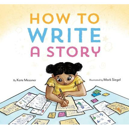 How to Write a Story: (Read-Aloud Book, Learn to Read and Write) by Kate Messner