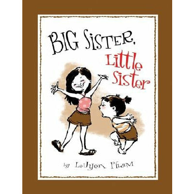 Big Sister Little Sister by Leuyen Pham