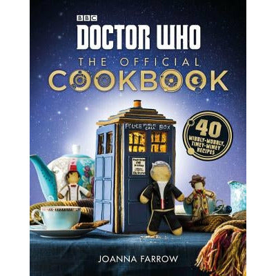 Doctor Who: The Official Cookbook: 40 Wibbly-Wobbly Timey-Wimey Recipes by Joanna Farrow