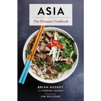 Asia: The Ultimate Cookbook (Chinese, Japanese, Korean, Thai, Vietnamese, Asian) by Jim Sullivan