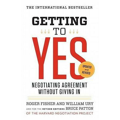 Getting to Yes: Negotiating Agreement Without Giving in by Roger Fisher