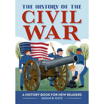 The History of the Civil War: A History Book for New Readers by Susan B. Katz