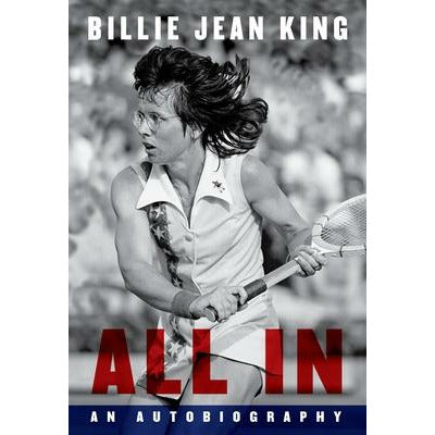 All in: An Autobiography by Billie Jean King