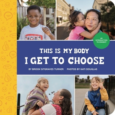 This Is My Body - I Get to Choose: An Introduction to Consent by Brook Sitgraves Turner