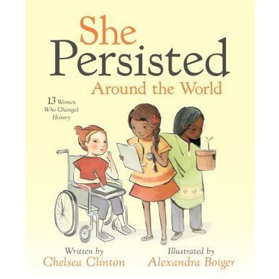 She Persisted Around the World: 13 Women Who Changed History by Chelsea Clinton