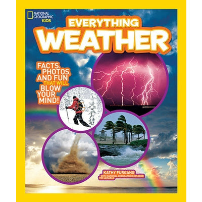 National Geographic Kids Everything Weather: Facts, Photos, and Fun That Will Blow You Away by Kathy Furgang
