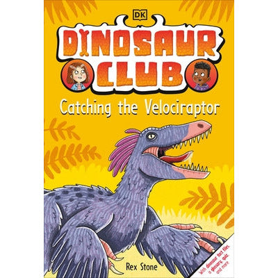 Dinosaur Club: Catching the Velociraptor by Rex Stone